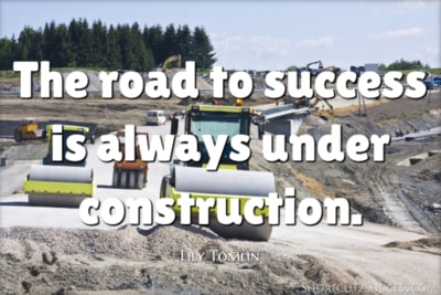 The road to success is always under construction